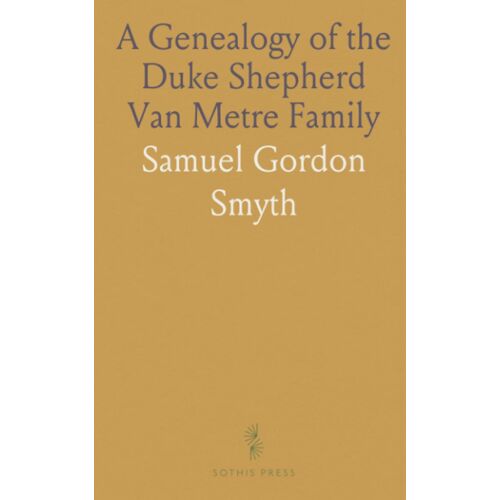 A Genealogy Of The Duke Shepherd Van Metre Family: From Civil, Military, Church And Family Records And Documents