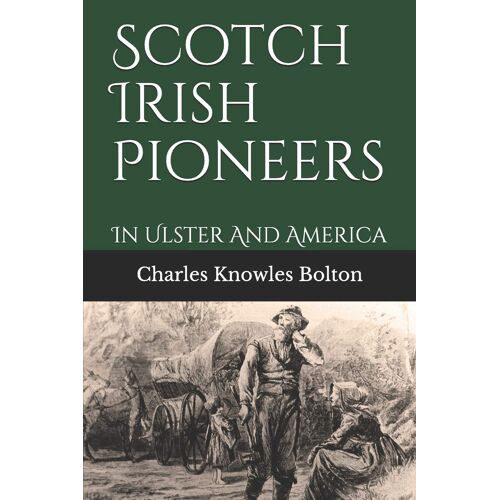Scotch Irish Pioneers: In Ulster And America