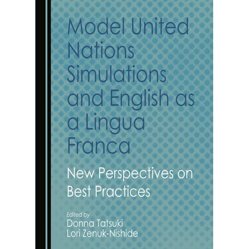Model United Nations Simulations And English As A Lingua Franca: New Perspectives On Best Practices