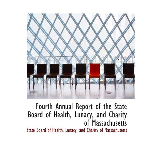 Fourth Annual Report Of The State Board Of Health, Lunacy, And Charity Of Massachusetts