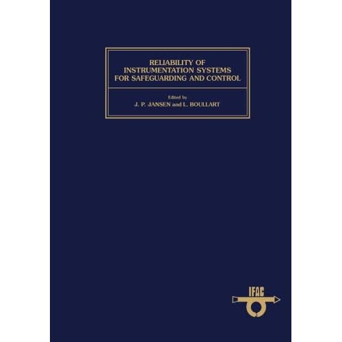 Reliability Of Instrumentation Systems For Safeguarding & Control: Proceedings Of The Ifac Workshop, Hague, Netherlands, 12-14 May 1986