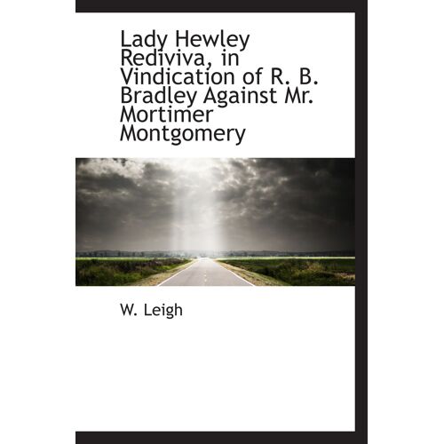 Lady Hewley Rediviva, In Vindication Of R. B. Bradley Against Mr. Mortimer Montgomery