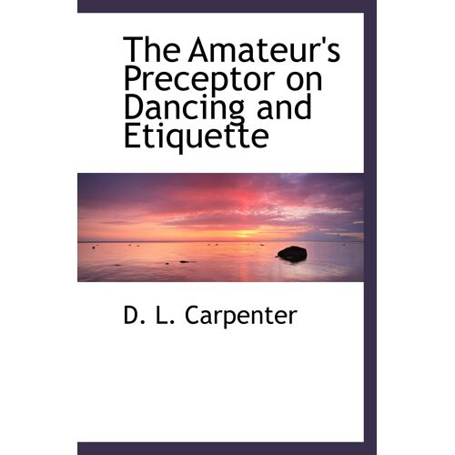The Amateur's Preceptor On Dancing And Etiquette