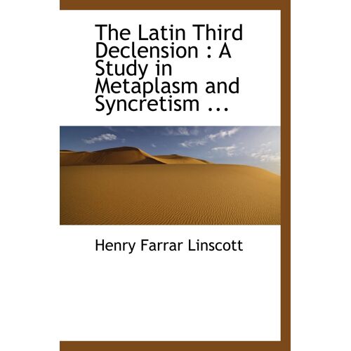 The Latin Third Declension : A Study In Metaplasm And Syncretism ...