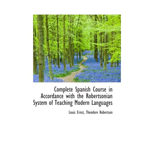 Complete Spanish Course In Accordance With The Robertsonian System Of Teaching Modern Languages