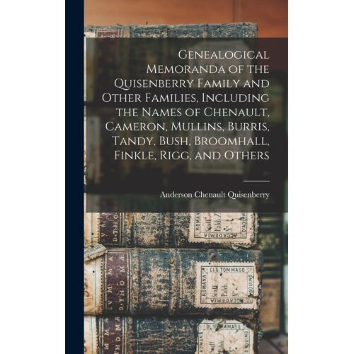 Genealogical Memoranda Of The Quisenberry Family And Other Families, Including The Names Of Chenault, Cameron, Mullins, Burris, Tandy, Bush, Broomhall