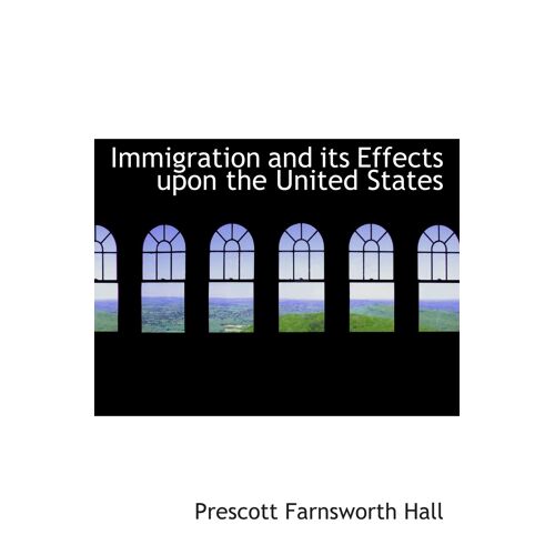 Immigration And Its Effects Upon The United States