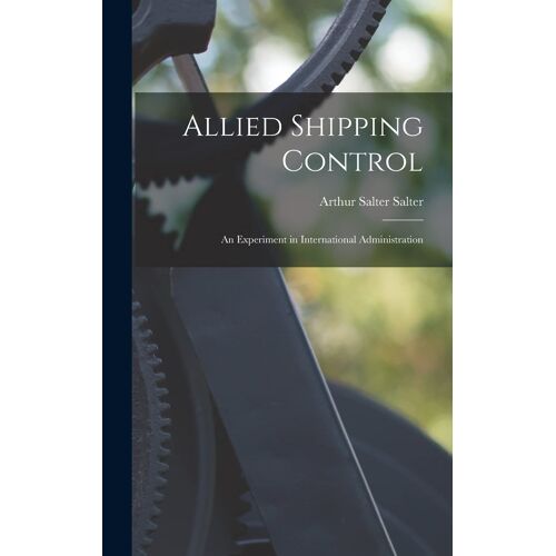 Allied Shipping Control; An Experiment In International Administration