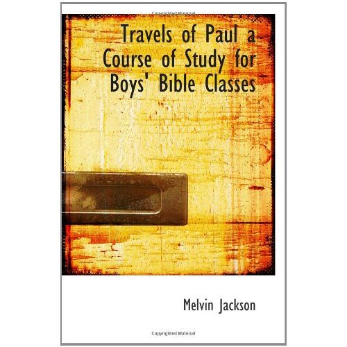 Travels Of Paul A Course Of Study For Boys' Bible Classes