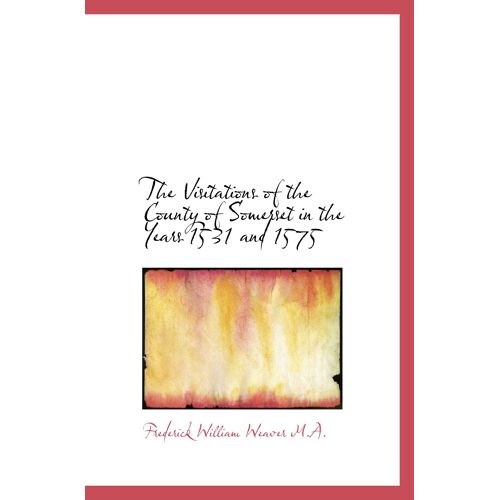 The Visitations Of The County Of Somerset In The Years 1531 And 1575