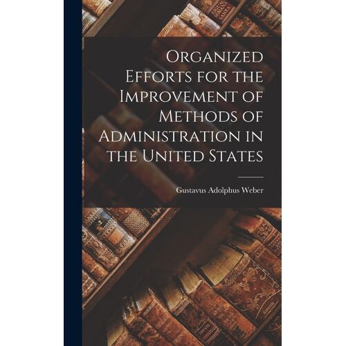 Organized Efforts For The Improvement Of Methods Of Administration In The United States