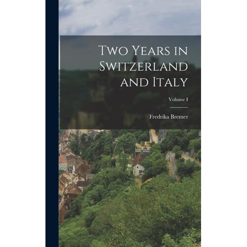 Two Years In Switzerland And Italy; Volume I