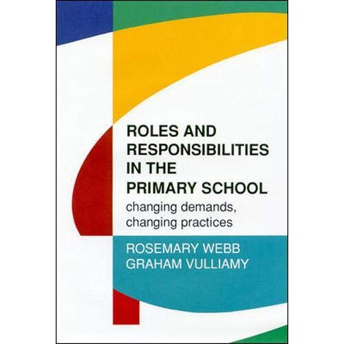 Roles And Responsibilities In The Primary School: Changing Demands, Changing Practices