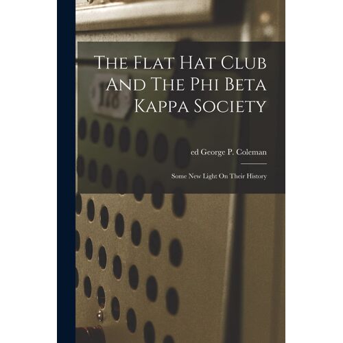 The Flat Hat Club And The Phi Beta Kappa Society; Some New Light On Their History