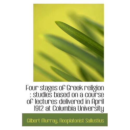 Four Stages Of Greek Religion : Studies Based On A Course Of Lectures Delivered In April 1912 At Col