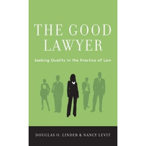 The Good Lawyer: Seeking Quality In The Practice Of Law
