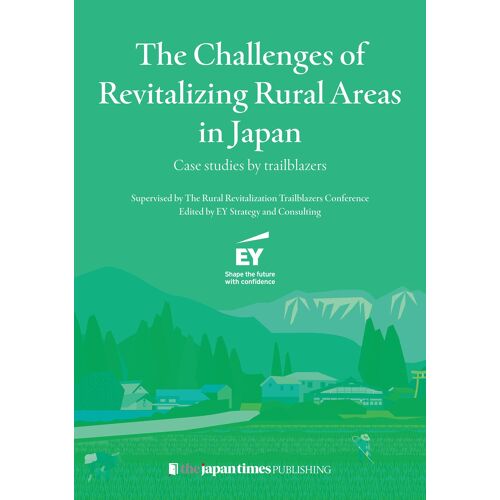The Challenges Of Revitalizing Rural Areas In Japan: Case Studies By Trailblazers
