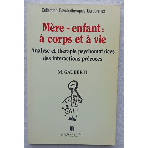 Mireille Gauberti, Mère - Enfant : Analyse Et Thérapie Psychomotrices Des Interactions Précoces, Masson, Collection Psychothérapies Corporelles, 1993
