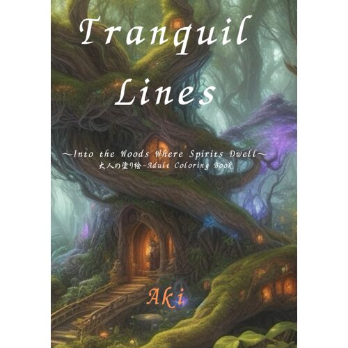 Tranquil Lines: Into The Woods Where Spirits Dwell:-Adult Coloring Book