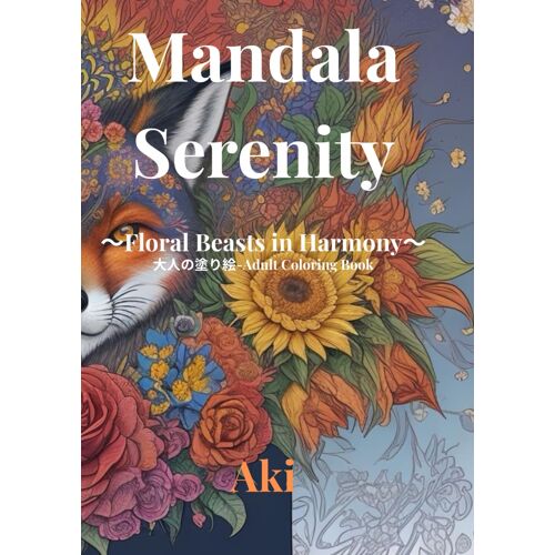 Mandala Serenity: Floral Beasts In Harmony:-Adult Coloring Book