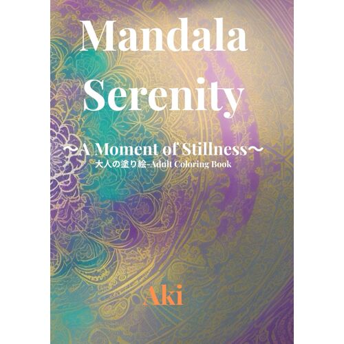 Mandala Serenity: A Moment Of Stillness:-Adult Coloring Book