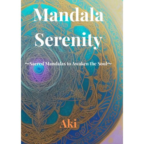 Mandala Serenity: Sacred Mandalas To Awaken The Soul