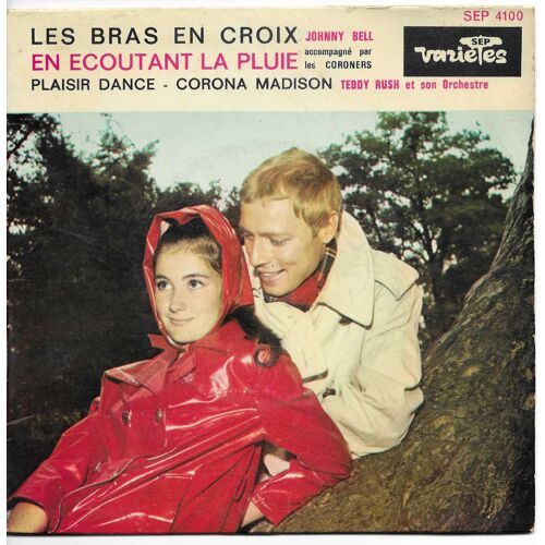 Johnny Bell Accompagné Par Les Coroners - Teddy Rush Et Son Orchestre : Les Bras En Croix (J. Hallyday, Jil Et Jan) - En Ecoutant La Pluie (R. Anthony, J. Grummoe) / Plaisir Dance - Corona Madison