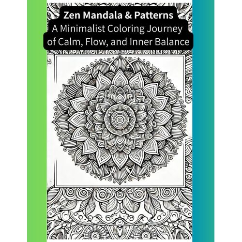 Zen Mandala & Patterns: A Minimalist Coloring Journey Of Calm, Flow, And Inner Balance (Winter Flower Coloring Book)