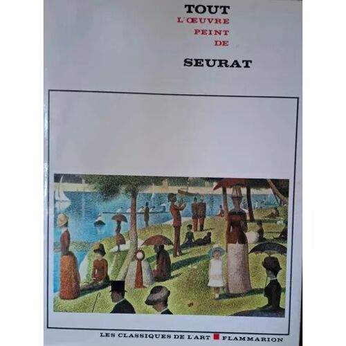 Seurat -Tout L Oeuvre Peint De Seurat, Les Classiques De L Art, Éditions Flammarion 1973. -