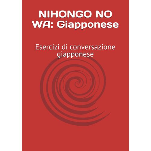 Nihongo No Wa: Giapponese: Esercizi Di Conversazione Giapponese