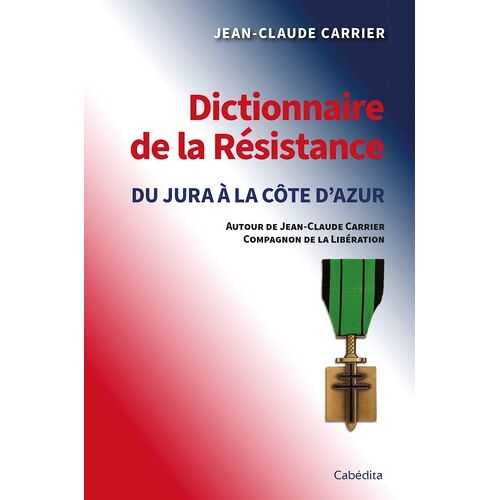 Dictionnaire De La Résistance - Du Jura À La Côte D'azur