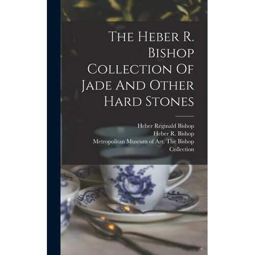 The Heber R. Bishop Collection Of Jade And Other Hard Stones