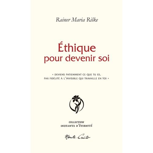 Ethique Pour Devenir Soi - Deviens Patiemment Ce Que Tu Es Par Fidélité À L'invisible Qui Travaille En Toi
