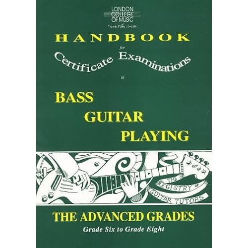 London College Of Music Handbook For Certificate Examinations In Bass Guitar Playing: The Advanced Grades - Grade Six To Grade Eight (London College Of Music Handbooks For Certificate Examinations In
