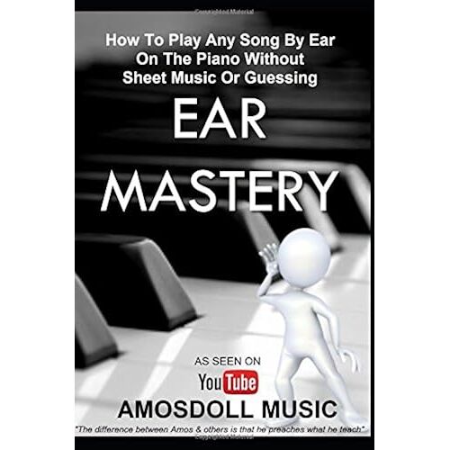 Ear Mastery: How To Play Any Song By Ear On The Piano Without Sheet Music Or Guessing (Amosdoll Piano)