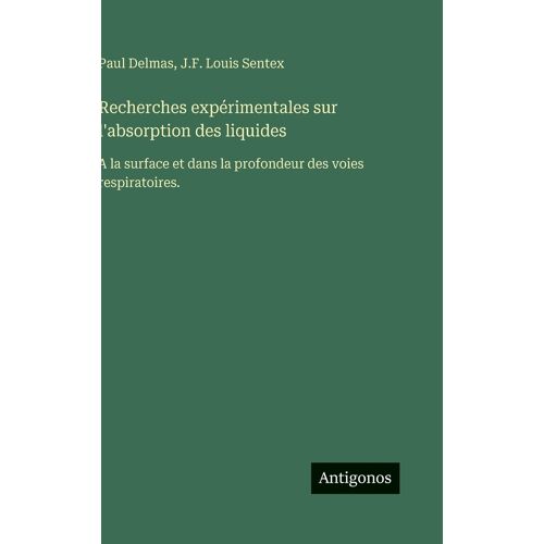 Recherches Expérimentales Sur L'absorption Des Liquides: A La Surface Et Dans La Profondeur Des Voies Respiratoires.