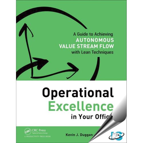 Operational Excellence In Your Office: A Guide To Achieving Autonomous Value Stream Flow With Lean Techniques