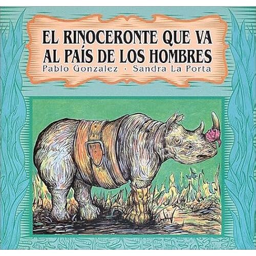 El Rinoceronte Que Va Al Pais De Los Hombres (Spanish Edition)