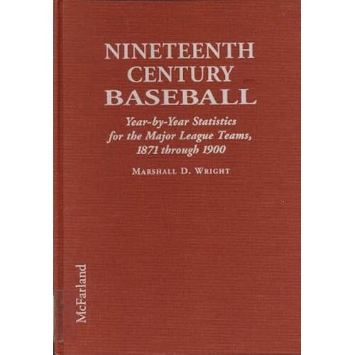 Nineteenth Century Baseball: Year-By-Year Statistics For The Major League Teams, 1871 Through 1900