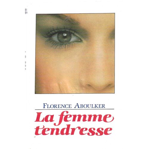 Florence Aboulker "La Femme Tendresse" Livre Broché - Editions France-Loisirs - Librairie Plon - 1984