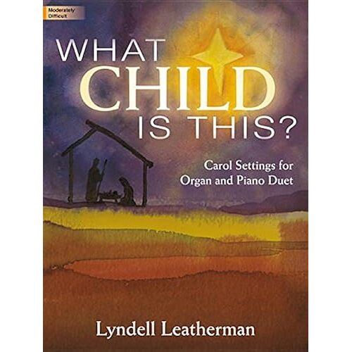 What Child Is This?: Carol Settings For Organ And Piano Duet