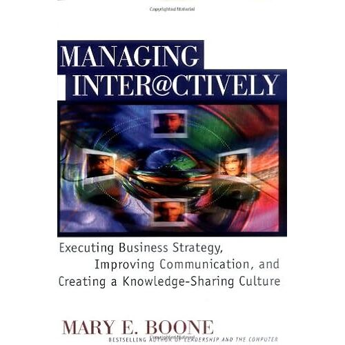 Managing Interactively: Executing Business Strategy, Improving Communication, And Creating A Knowledge-Sharing Culture