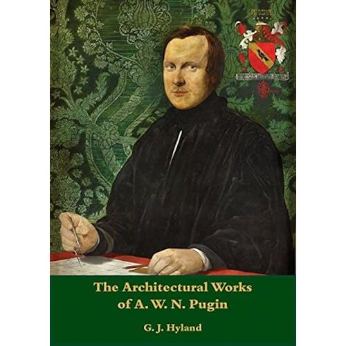 The Architectural Works Of A. W. N. Pugin