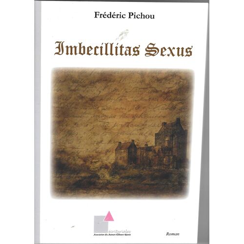 Frédéric Picho "Imbecillitas Sexus" Livre Relié - Roman - Association Des Auteurs Editeurs Réunis - 2021