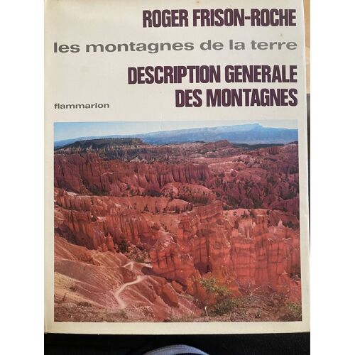 Livre Roger Frison-Roche Tome 2 Éditions Flammarion 1964 « Les Montagnes De La Terre, Description Générale Des Montagnes » 