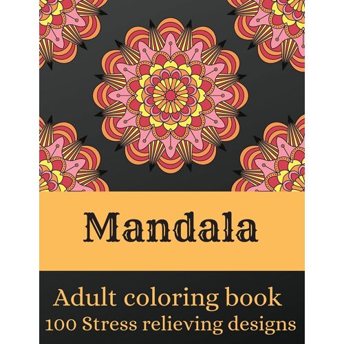 Mandala - Adult Coloring Book With 100 Stress-Relieving Designs: Beautiful Mandalas For Stress Relief And Relaxation Coloring Book For Adults