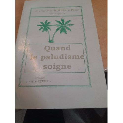 Quand Le Paludisme Soigne - Dr Bahie Richard Peguy 1999