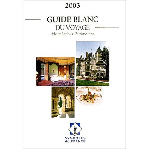 Guide Blanc Du Voyage 2003 - Hostelleries & Patrimoines