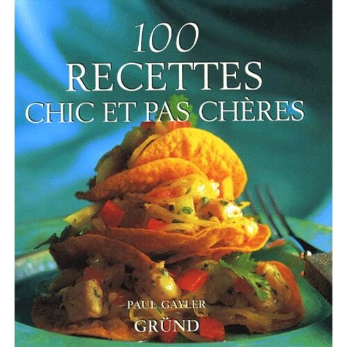 100 Recettes Chic Et Pas Chères