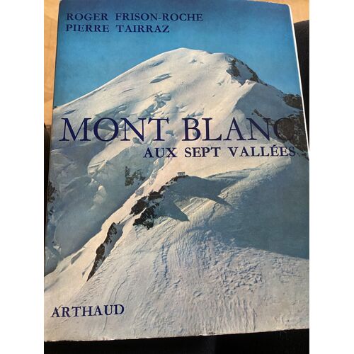 Livre « Mont Blanc Aux Sept Vallées »  De Rogerfrison-Roche Et Pierre Tairraz Éditions Arthaud 1968